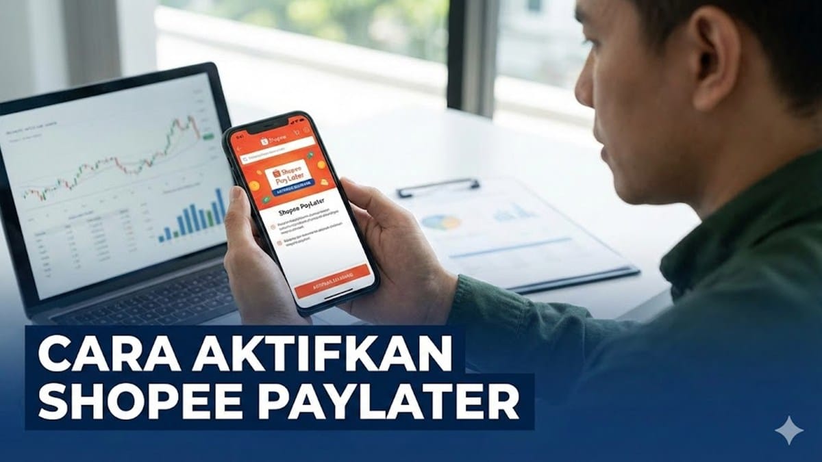 Cara Mengaktifkan Shopee PayLater dengan Mudah, Syarat Terbaru & Tips Cepat Disetujui