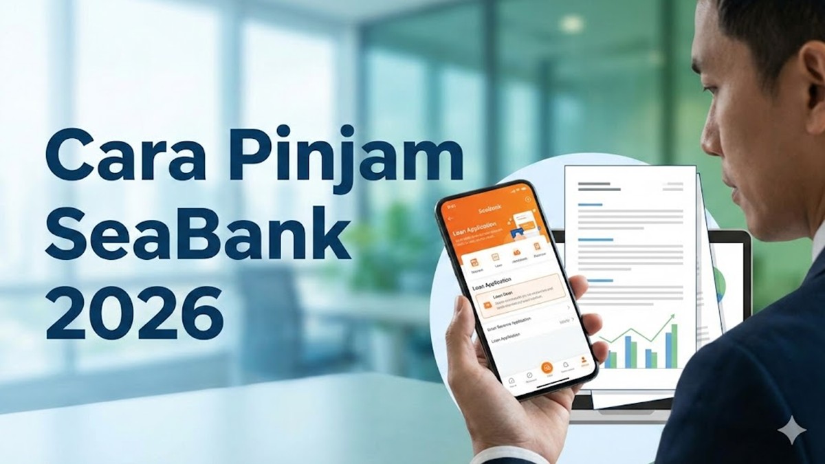 Cara Pinjam Uang di SeaBank 2026, Syarat dan Langkah Pengajuan Terbaru