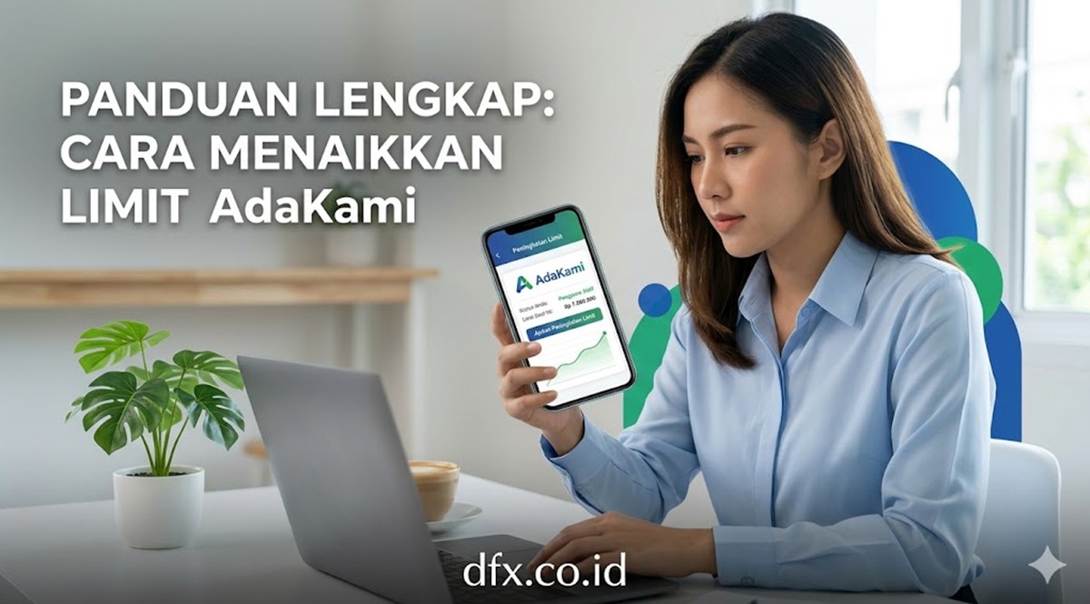 Cara Menaikkan Limit AdaKami, Tanpa Risiko Ditolak dan Aman